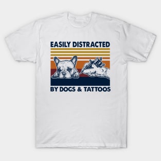 Easily Distracted By Dogs And Tattoos T-Shirt